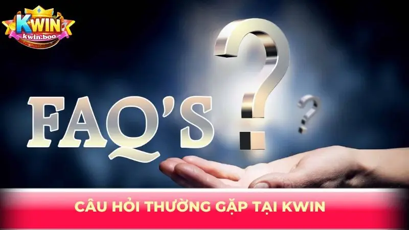 Câu hỏi thường gặp tại Kwin