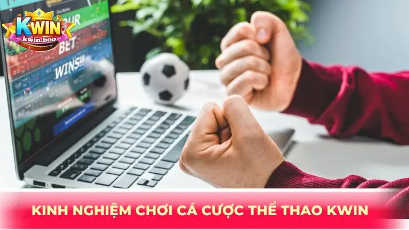 Kinh nghiệm chơi cá cược thể thao KWIN