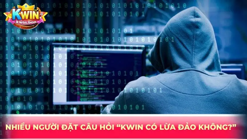 Nhiều người đặt câu hỏi “KWIN có lừa đảo không?”